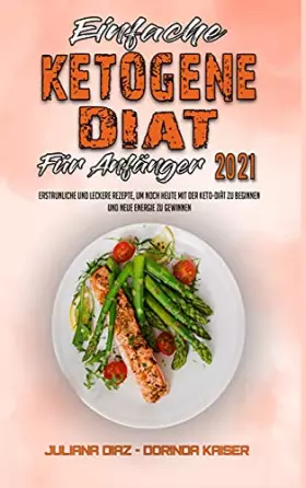Couverture du produit · Einfache Ketogene Diät Für Anfänger 2021: Erstaunliche Und Leckere Rezepte, Um Noch Heute Mit Der Keto-Diät Zu Beginnen Und Neu