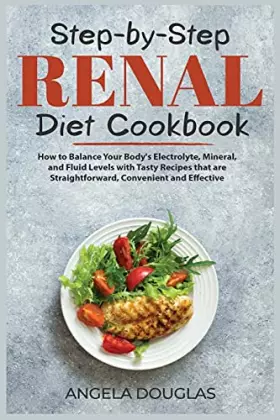 Couverture du produit · Step-by-Step Renal Diet Cookbook: How to Balance Your Body's Electrolyte, Mineral, and Fluid Levels with Tasty Recipes that are