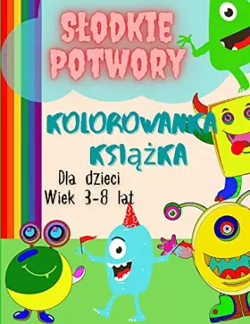 Couverture du produit · Kolorowanka z potworami dla dzieci w wieku 3-8 lat: Przyjazna kolorowanka ze śmiesznymi potworami/Śliczna książka o potworach d
