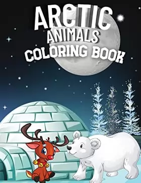 Couverture du produit · Arctic Animals Coloring Book: Wonderful Scenery of Arctic World with More Than 40 Activity Pages for Kids From Arctic Fox, Narw