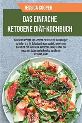 Couverture du produit · Das Einfache Ketogene Diät-Kochbuch: Köstliche Rezepte, um Gewicht zu verlieren, Ihren Körper zu heilen und Ihr Selbstvertrauen