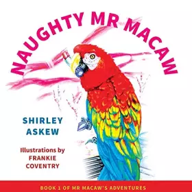 Couverture du produit · Naughty Mr Macaw: Book 1 of Mr Macaw's Adventures