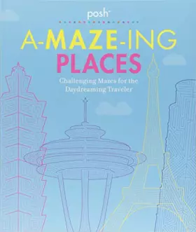 Couverture du produit · Posh A-maze-ing Places: Challenging Mazes for the Daydreaming Traveler