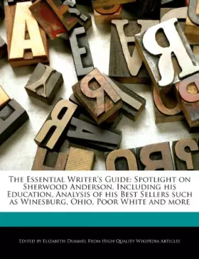 Couverture du produit · The Essential Writer's Guide: Spotlight on Sherwood Anderson, Including His Education, Analysis of His Best Sellers Such as Win