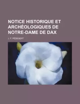 Couverture du produit · Notice Historique Et Archeologiques de Notre-Dame de Dax