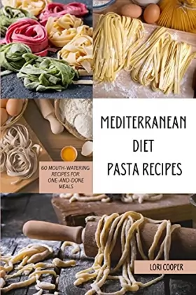 Couverture du produit · Mediterranean Diet Pasta Recipes: 60 Mouth-Watering Recipes for One-and-Done Meals