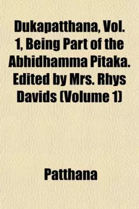 Couverture du produit · Dukapatthana, Vol. 1, Being Part of the Abhidhamma Pitaka. Edited by Mrs. Rhys Davids (Volume 1)