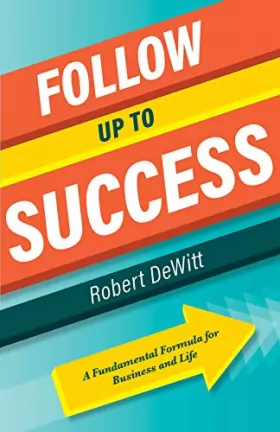 Couverture du produit · Follow Up to Success: A Fundamental Formula for Business and Life