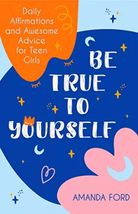 Couverture du produit · Be True to Yourself: Daily Affirmations and Awesome Advice for Teen Girls