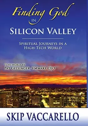 Couverture du produit · Finding God in Silicon Valley--Spiritual Journeys in a High-Tech World by Skip Vaccarello (2015-09-02)