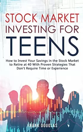 Couverture du produit · Stock Market Investing for Teens: How to Invest Your Savings in the Stock Market to Retire at 40 With Proven Strategies That Do