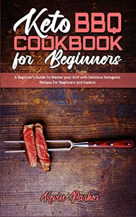 Couverture du produit · Keto BBQ Cookbook for Beginners: A Beginner's Guide To Master your Grill with Delicious Ketogenic Recipes For Beginners and Exp