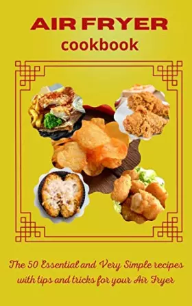 Couverture du produit · Air Fryer Cookbook: The 50 Essential and Very Simple recipes with tips and tricks for your Air Fryer