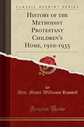 Couverture du produit · History of the Methodist Protestant Children's Home, 1910-1935 (Classic Reprint)
