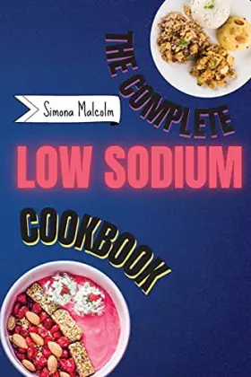 Couverture du produit · The Complete Low Sodium Cookbook: Lose the Salt but not the Flavor: Quickly and Low Budget Recipes for Boost Your Health Helpin