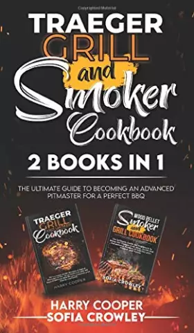 Couverture du produit · Traeger Grill and Smoker Cookbook 2 BOOKS IN 1: The Ultimate Guide to Becoming an Advanced Pitmaster for a Perfect BBQ