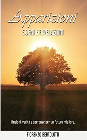 Couverture du produit · Apparizioni Sogni e Rivelazioni: Illusioni, verità e speranze per un futuro migliore.