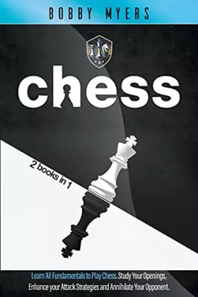 Couverture du produit · Chess: Chess: 2 Manuscripts in 1 - The Amazing Guide to Start Winning at Chess. Study Each Opening and Boost Your Attack to Ann
