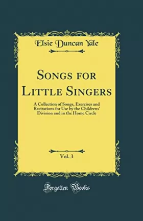 Couverture du produit · Songs for Little Singers, Vol. 3: A Collection of Songs, Exercises and Recitations for Use by the Childrens' Division and in th