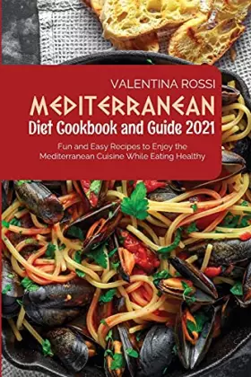 Couverture du produit · Mediterranean Diet Cookbook Guide 2021: Fun and Easy Recipes to Enjoy the Mediterranean Cuisine While Eating Healthy
