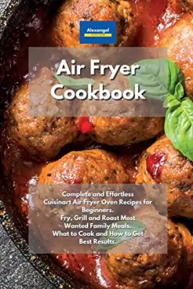 Couverture du produit · Air Fryer Cookbook: Complete and Effortless Cuisinart Air Fryer Oven Recipes for Beginners. Fry, Grill and Roast Most Wanted Fa