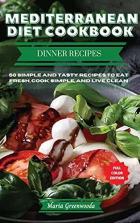 Couverture du produit · Mediterranean Diet Dinner Cookbook: Tasty Recipes to Quickly Lose Weight, Feel Great, and Revitalize Your Health