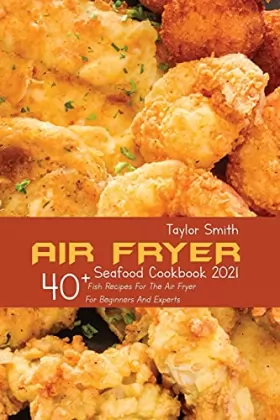 Couverture du produit · Air Fryer Seafood Cookbook 2021: 40+ Fish Recipes For The Air Fryer For Beginners And Experts