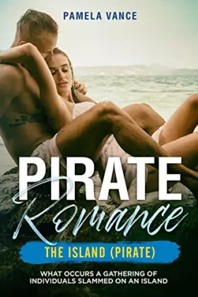 Couverture du produit · Pirate Romance: The Island (Pirate). What occurs a gathering of individuals slammed on an Island
