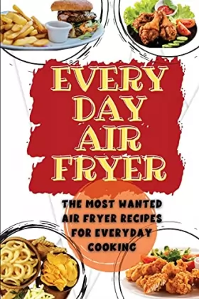 Couverture du produit · Everyday Air Fryer: The Most Wanted Air Fryer Recipes for Everyday Cooking