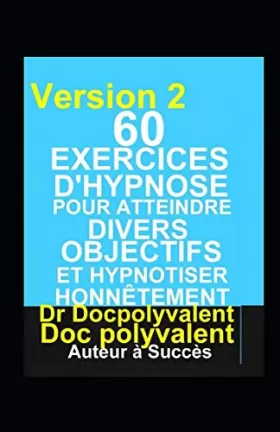 Couverture du produit · 60 Exercices D’hypnose pour atteindre divers objectifs et hypnotiser honnêtement: livre pour hypnotiser (French Edition)