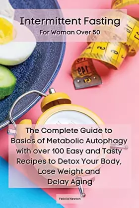 Couverture du produit · Intermittent Fasting For Woman Over 50: The Complete Guide to Basics of Metabolic Autophagy with over 100 Easy and Tasty Recipe