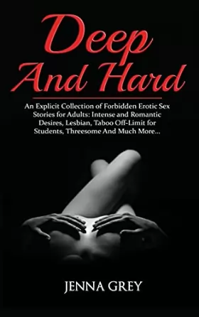 Couverture du produit · Deep And Hard: An Explicit Collection of Forbidden Erotic Sex Stories for Adults: Intense and Romantic Desires, Lesbian, Taboo 