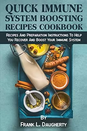 Couverture du produit · Quick Immune System Boosting Recipes Cookbook: Recipes And Preparation Instructions To Help You Recover And Boost Your Immune S