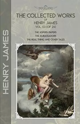 Couverture du produit · The Collected Works of Henry James, Vol. 03 (of 24): The Aspern Papers The Ambassadors The Real Thing and Other Tales