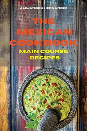Couverture du produit · Mexican Cookbook Vegetarian Main Course Recipes: Quick, Easy and Delicious Mexican Recipes to delight your family and friends
