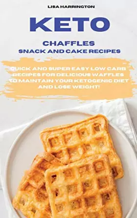 Couverture du produit · Keto Chaffles Snack and Cake Recipes: Quick and Super Easy Low Carb Recipes for Delicious Waffles to Maintain Your Ketogenic Di