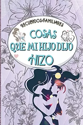 Couverture du produit · Recuerdos Familiares Cosas Que Mi Hijo Dijo E Hizo: Para cada cosa divertida, bonita o dulce que diga o haga su hijo