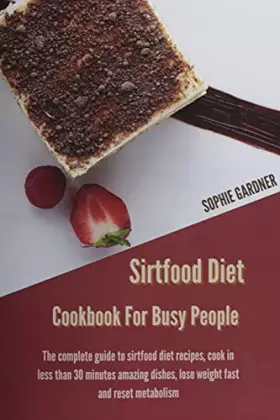Couverture du produit · Sirtfood Diet Cookbook For Busy People: The Complete Guide To Sirtfood Diet Recipes, Cook in Less Than 30 Minutes Amazing Dishe