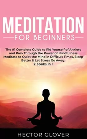 Couverture du produit · Meditation for Beginners: The 1 Complete Guide to Rid Yourself of Anxiety and Pain Through the Power of Mindfulness - Meditate