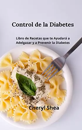 Couverture du produit · Control De La Diabetes: Libro de Recetas Que Te Ayudará a Adelgazar Y a Prevenir La Diabetes