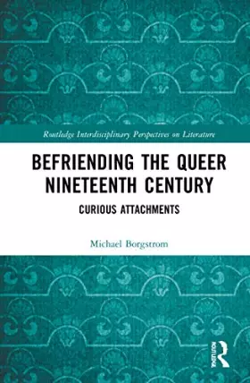 Couverture du produit · Befriending the Queer Nineteenth Century: Curious Attachments