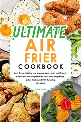Couverture du produit · Ultimate Air Fryer Cookbook: Easy Guide to Enjoy and Improve Your Family and Friends Health with Amazing Meals to Boost Your We