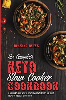 Couverture du produit · The Complete Keto Slow Cooker Cookbook: A Beginner's Guide With 50 Easy Slow Cooker Recipes for Smart People on a Budget to Liv