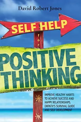 Couverture du produit · Self Help for Positive Thinking: Improve Healthy Habits to Achieve Success and Happy Relationships. Empath's Survival Guide and