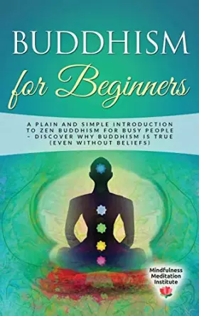 Couverture du produit · Buddhism for Beginners: A plain and simple Introduction to Zen Buddhism for busy People - discover why Buddhism is true (even w