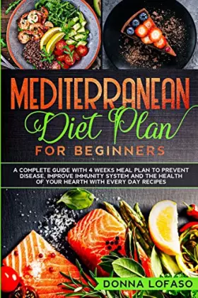 Couverture du produit · Mediterranean Diet Plan for Beginners: A Complete Guide with 4 Weeks Meal Plan to Prevent Disease, Improve Immunity System and
