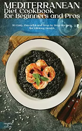 Couverture du produit · Mediterranean Diet Cookbook for Beginners and Pros: 50 Easy, Flavorful and Step by Step Recipes for Lifelong Health