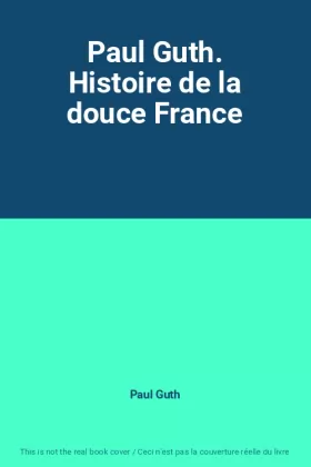 Couverture du produit · Paul Guth. Histoire de la douce France