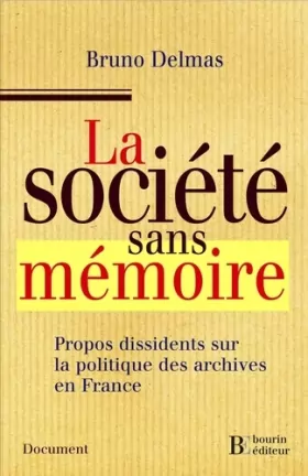 Couverture du produit · La société sans mémoire: Propos dissidents sur la politique des archives en France