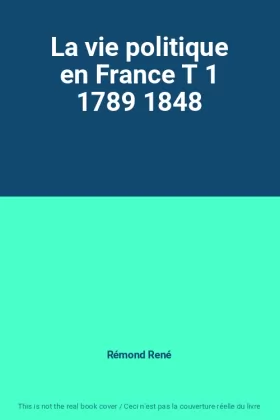 Couverture du produit · La vie politique en France T 1 1789 1848